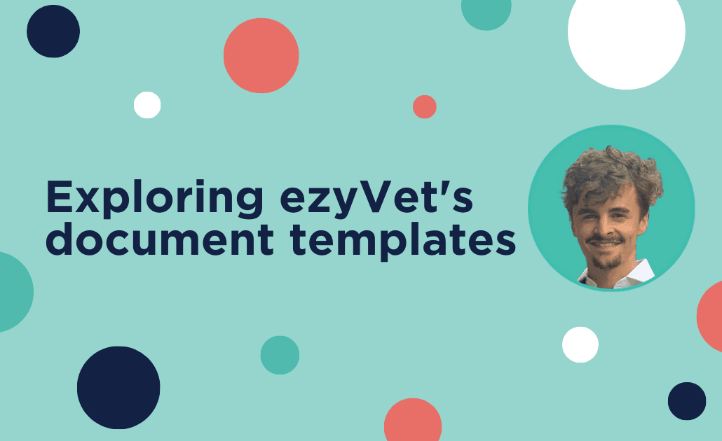 Exploring ezyVet's document templates
